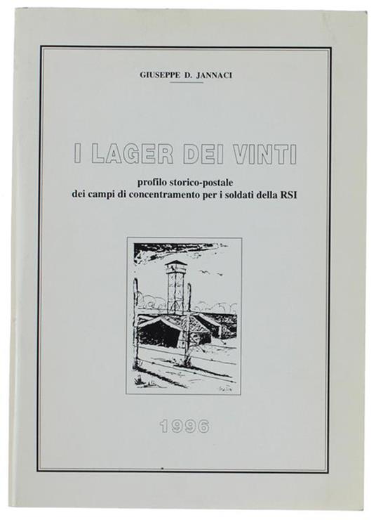 I LAGER DEI VINTI. Profilo storico-postale dei cempi di concentramento per  i soldati della RSI - Giuseppe D. Jannaci - Libro Usato - Circolo Culturale  Filatelico Numismatico Dorico 