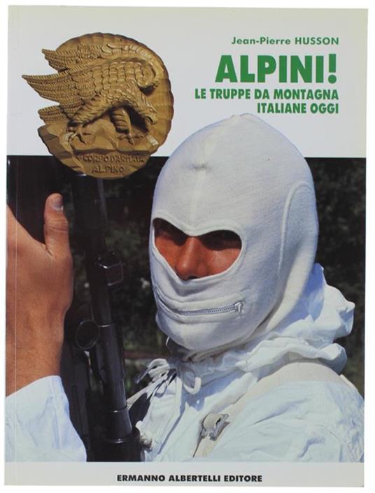 ALPINI! Le truppe da montagna italiane oggi - Jean-Pierre Husson - Libro  Usato - Albertelli - | IBS