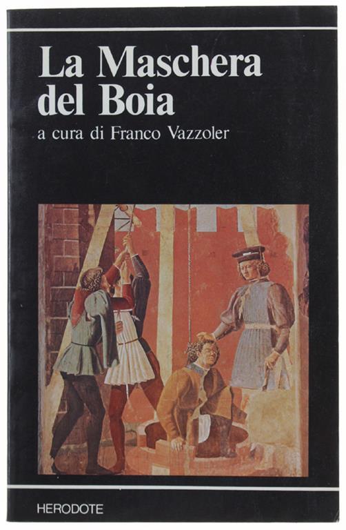 La MASCHERA DEL BOIA. Testi letterari italiani del XVI e XVII secolo sul carnefice - Franco Vazzoler - copertina