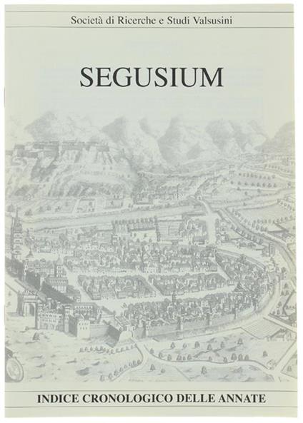 SEGUSIUM. Indce Cronologico delle Annate (1964-2012) - Società di Ricerche e Studi Valsusini. - copertina