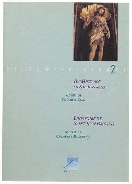 Il "MISTERO" DI SALBERTRAND. Saggio di Vittorio Cian . L'HISTOIRE DE SAINT JEAN BAPTISTE. Saggio di Clemente Blandino - copertina