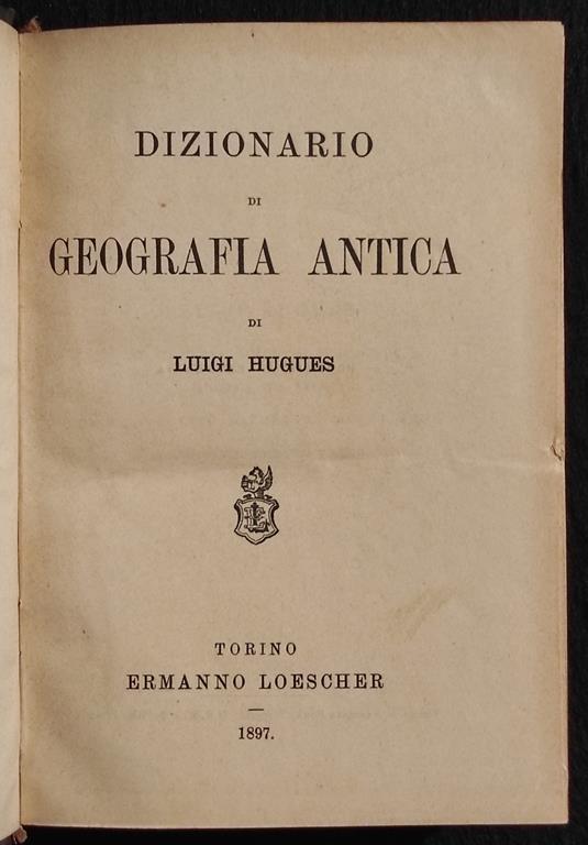 Dizionario di Geografia Antica - L. Hugues - Ed. E. Loscher - 1897 - Luigi Hugues - copertina