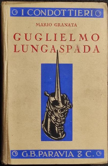 Guglielmo Lungaspada - M. Granata - Ed. Paravia - 1934 - Mario Granata - copertina