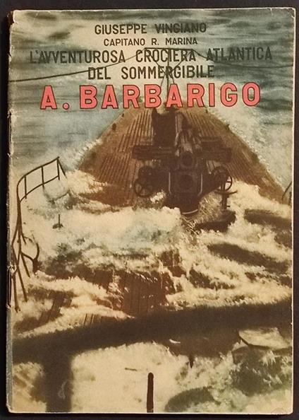 L' Avventurosa Crociera Atlantica del Sommergibile A. Barbarigo - G. Vingiano - 1942 - Giuseppe Vingiano - copertina