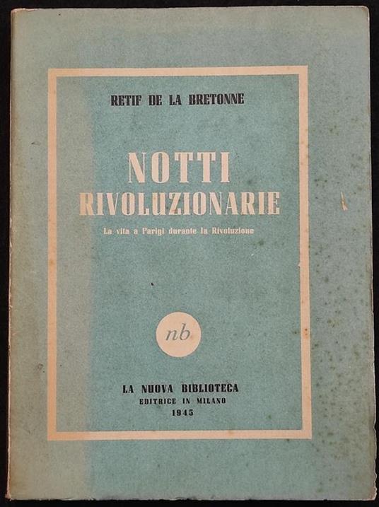 Notti Rivoluzionarie - Retif de la Bretonne - Ed. N. Biblioteca - 1945 - Nicolas Restif de la Bretonne - copertina