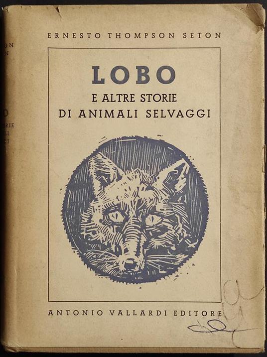 Lobo e Altre Storie di Animali Selvaggi - E.T.Seton - Ed. Vallardi - 1948 - Ernest Thompson Seton - copertina