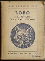 Lobo e Altre Storie di Animali Selvaggi - E.T.Seton - Ed. Vallardi - 1948