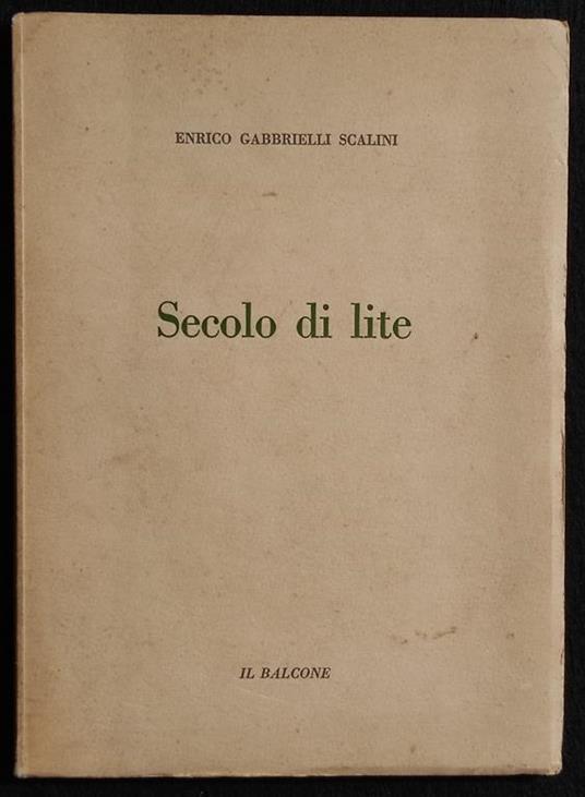 Secolo di Lite - E.G. Scalini - Ed. Il Balcone - 1953 - Enrico Gabrielli Scalini - copertina