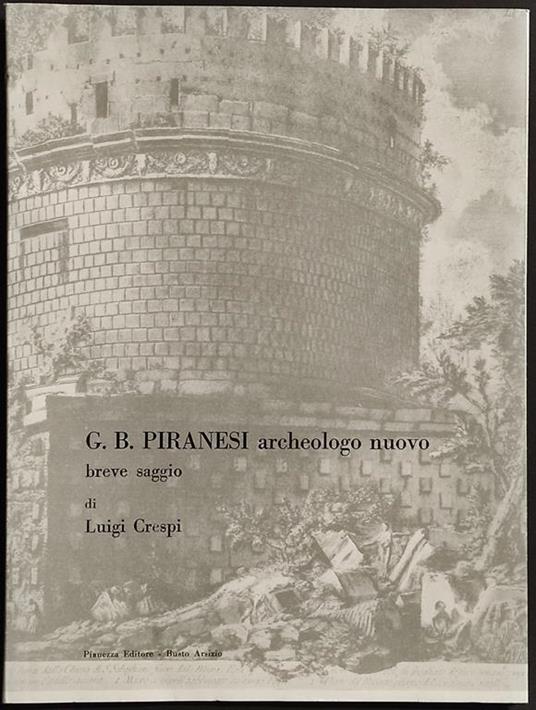 G.B. Piranesi Archeologo Nuovo - Breve Saggio - L. Crespi - Ed. Pianezza - 1955 - Luigi Crespi - copertina