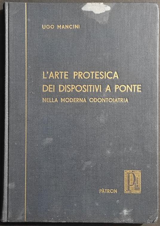 L' Arte Protesica dei Dispositivi a Ponte - U. Mancini - Ed. Patron - 1956 - Ugo Mancini - copertina