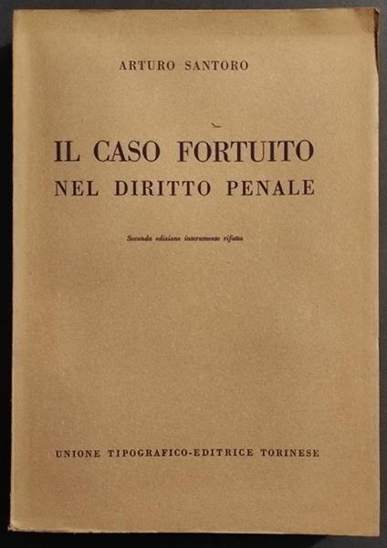 Il Caso Fortuito nel Diritto Penale - A. Santoro - Ed. UTET - 1956 - Arturo Santoro - copertina