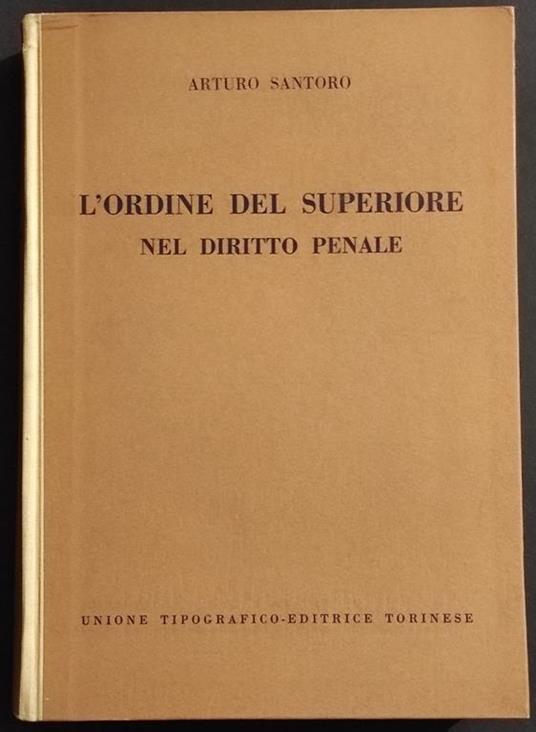 L' Ordine del Superiore nel Diritto Penale - A. Santoro - Ed. UTET - 1957 - Arturo Santoro - copertina