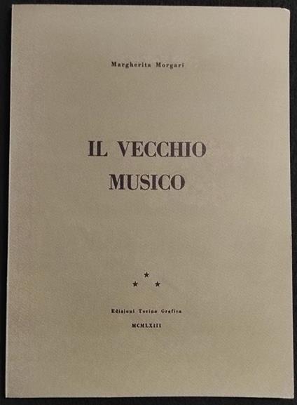 Il Vecchio Musico - M. Morgari - Ed. Torino Grafica - 1963 - Margherita Mori - copertina