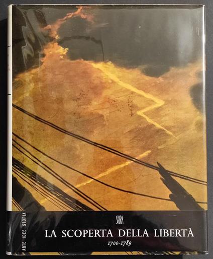La Scoperta della Libertà 1700-1789 - J. Starobinski - Ed. Skira - 1964 - Jean Starobinski - copertina