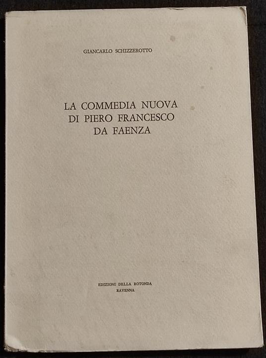 La Commedia Nuova di Piero Francesco da Faenza - G. Schizzerotto - 1969 - Giancarlo Schizzerotto - copertina