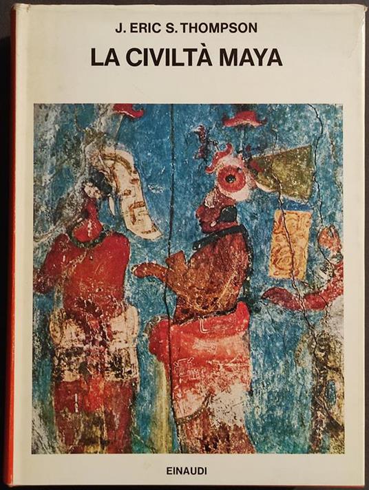 La Civiltà Maya - J. Eric S. Thompson - Ed. Einaudi - 1970 - J. Eric Thompson - copertina