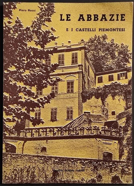 Le Abbazie e i Castelli Piemontesi - P. Rossi - Ed. Sereno - 1970 - Piero Rossi - copertina