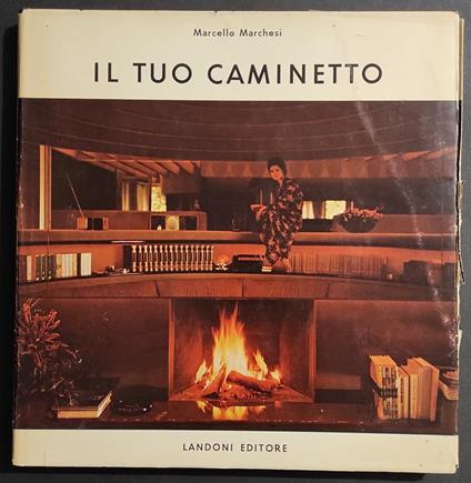 Il Tuo Caminetto - M. Marchesi - Ed. Landoni - 1971 - Marcello Marchesi - copertina