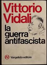 La Guerra Antifascista - V. Vidali - Ed. Vangelista - 1973