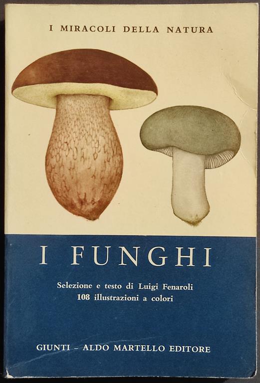 I Funghi - Miracoli Natura - L. Fenaroli - Ed. Martello - 1974 - Luigi Fenaroli - copertina