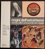 Origini dell'Astrattismo Verso altri Orizzonti del Reale - Ed. Silvana - 1979