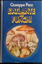 L' Atlante dei Funghi - G. Pace - Ed. Mondadori - 1980