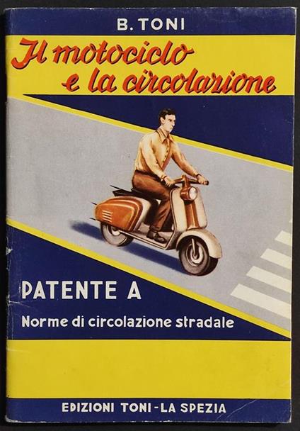 Il Motociclo e la Circolazione - B. Toni - Ed. Toni - 1980 - B. Toni - copertina