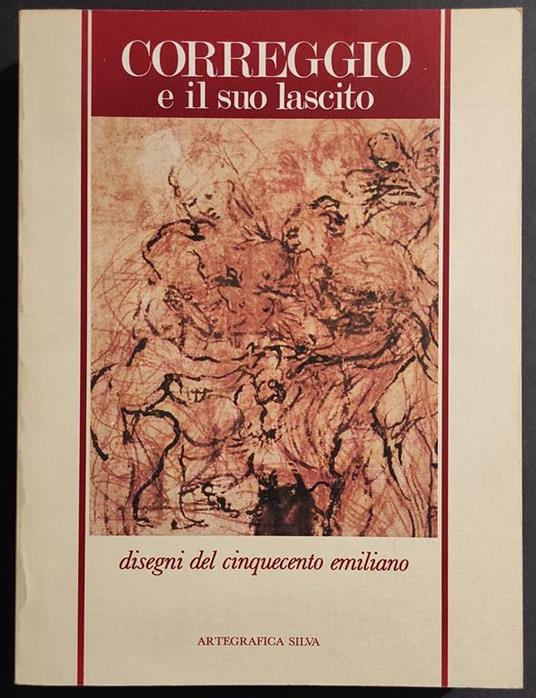 Correggio e il Suo Lascito - Disegni Cinquecento Emiliano - Ed. Silva -1984 - Diane Degrazia - copertina