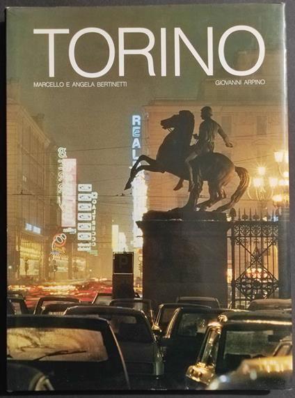 Torino - G. Arpino, M. e A. Bertinetti - Ed. White Star - 1984 - Giovanni Arpino - copertina