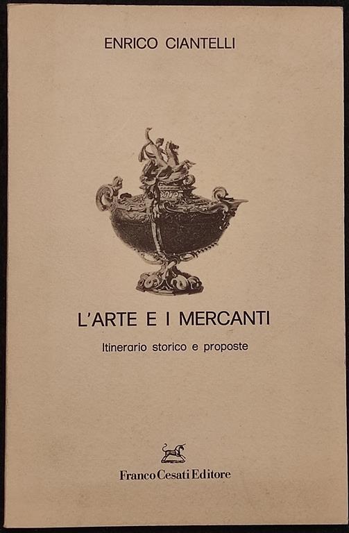 L' arte e i Mercanti - Itinerario Storico e Proposte - E. Ciantelli - 1986 - Enrico Ciantelli - copertina