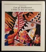 Con gli Sbandieratori e il Palio di Asti nel Mondo - G. Giraudi - 1988