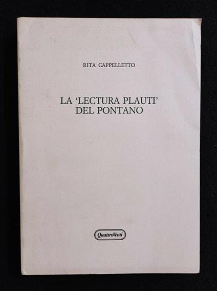 La "Lectura Plauti" del Pontano - R. Cappelletto - QuattroVenti -1988 - Rita Cappelletto - copertina