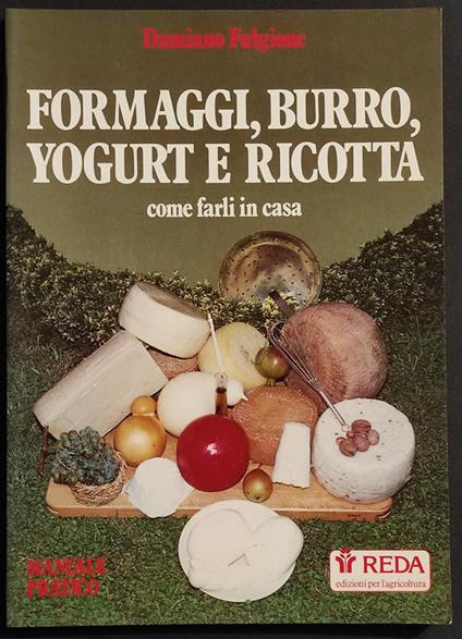 Formaggi, Burro, Yogurt e Ricotta Come Farli in Casa - Ed. Reda - 1989 - copertina