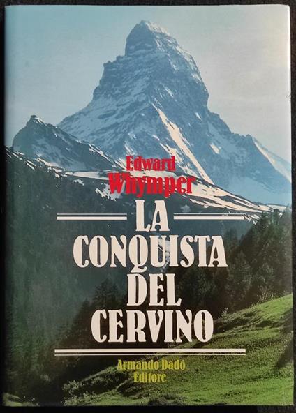 La Conquista del Cervino - E. Whymper - Ed. Armando Dadò - 1990 - Edward Whymper - copertina