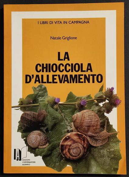 La Chiocciola d'Allevamento - N. Griglione - Ed. L'Informatore Agrario - 1990 - Natale Griglione - copertina