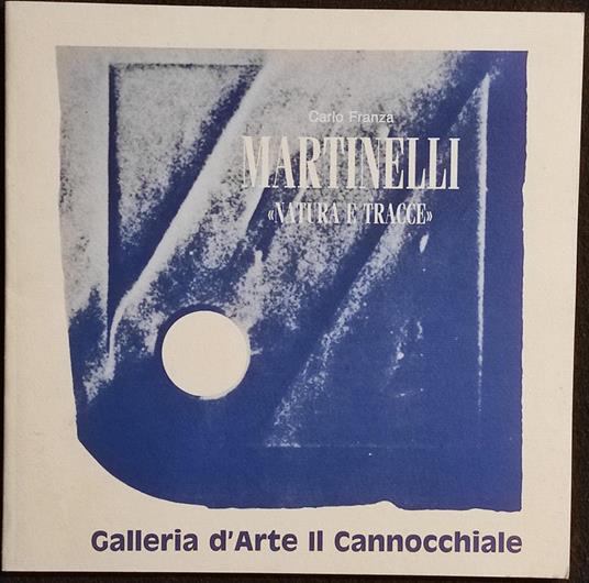 Martinelli Natura e Tracce - C. Franza - G. d'Arte Il Cannocchiale - 1991 - Carlo Franza - copertina