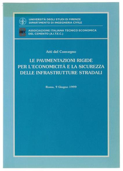 Le Pavimentazioni Rigide Per L'economicità E La Sicurezza Delle Infrastrutture Stradali. Atti Del Convegno. Roma, 9 Giugno 1999 - Autori vari - copertina