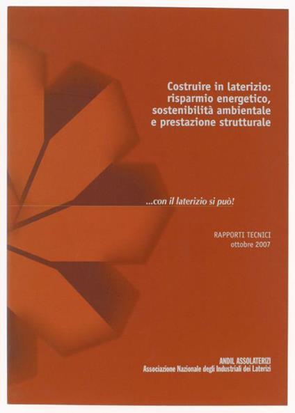 Costruire In Laterizio: Risparmio Energetico, Sostenibilità Ambientale E Strutturale. Rapporti Tecnici. Ottobre 2007 - Autori vari - copertina