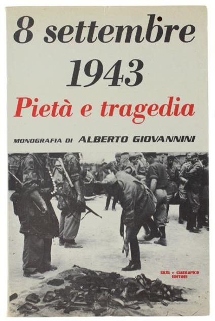 8 Settembre 1943 - Pietà E Tragedia - Alberto Giovannini - copertina