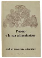 L' Uomo E La Sua Alimentazione. Studi Di Educazione Alimentare