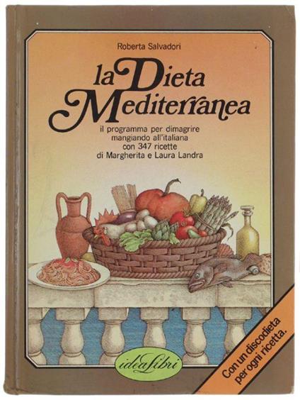La Dieta Mediterranea. Il Programma Per Dimagrire Mangiando All'italiana Con 347 Ricette - Roberta Salvadori - copertina
