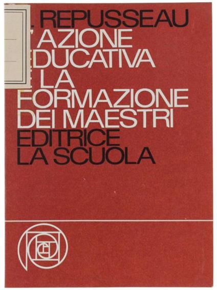 L' Azione Educativa E La Formazione Dei Maestri - Jean Repusseau - copertina