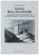 Faenza Bella Da Leggere. Una Preziosa Raccolta Di Selezionati Scritti Dell'autore Già Apparsi Su Numerosi Libri E Giornali