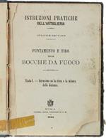 Istruzioni Pratiche Dell'artiglieria. Volume Settimo. Puntamento E Tiro Delle Bocche Da Fuoco. Titolo I. Istruzione Su La Stima E La Misura Delle Distanze,