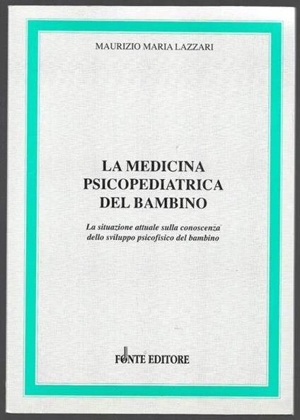La medicina psicopediatrica del bambino - La situazione attuale dello sviluppo psicofisico del bambino - Maurizio Maria Lazzari - copertina