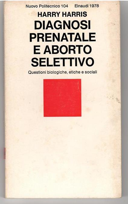 Diagnosi Prenatale e Aborto Selettivo. Questioni Biologiche, Etiche e Sociali - Harry Harris - copertina