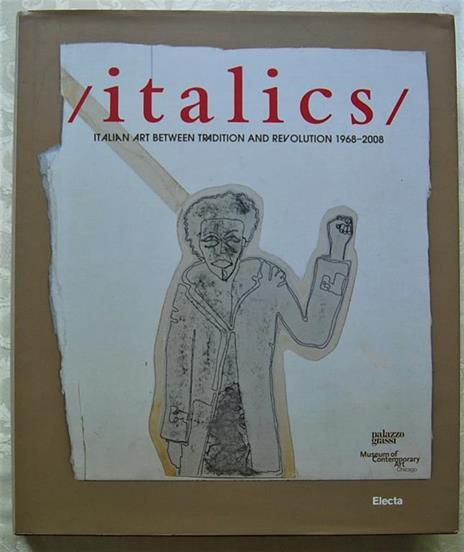 Italics. Italian Art Between Tradition And Revolution. 1968 2008 - Francesco Bonami - copertina