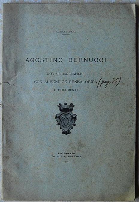 Agostino Bernucci. Notizie Biografiche Con Appendice Genealogica E Documenti - Achille Neri - copertina