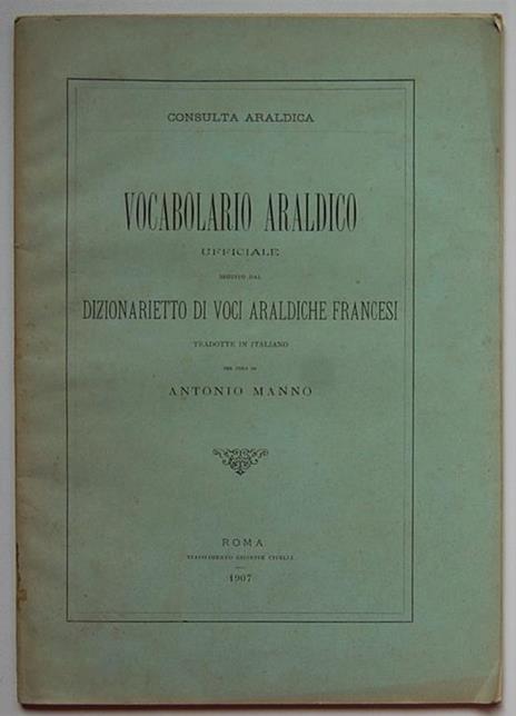 Vocabolario Araldico Ufficiale. Seguito Dal Dizionarietto Di Voci Araldiche Francesi Tradotte In Italiano - Antonio Manno - copertina