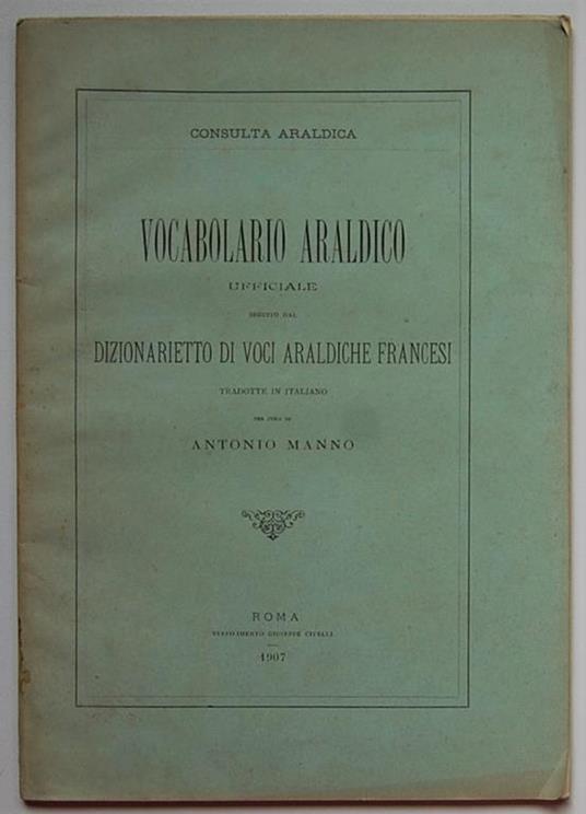 Vocabolario Araldico Ufficiale. Seguito Dal Dizionarietto Di Voci Araldiche Francesi Tradotte In Italiano - Antonio Manno - copertina